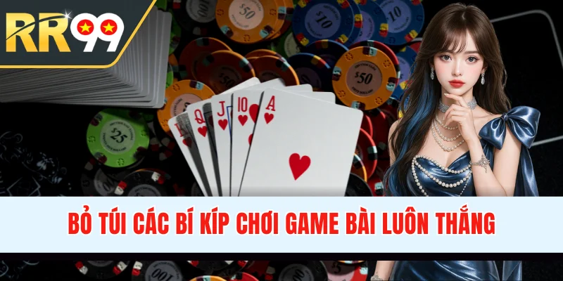 Bỏ túi các bí kíp chơi game bài luôn thắng