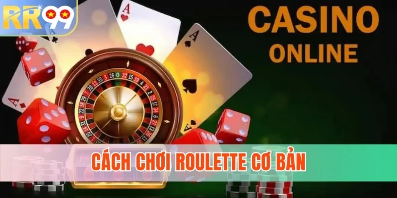 Cách chơi Roulette cơ bản
