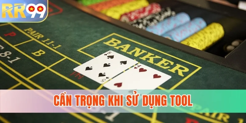 Cẩn trọng khi sử dụng tool