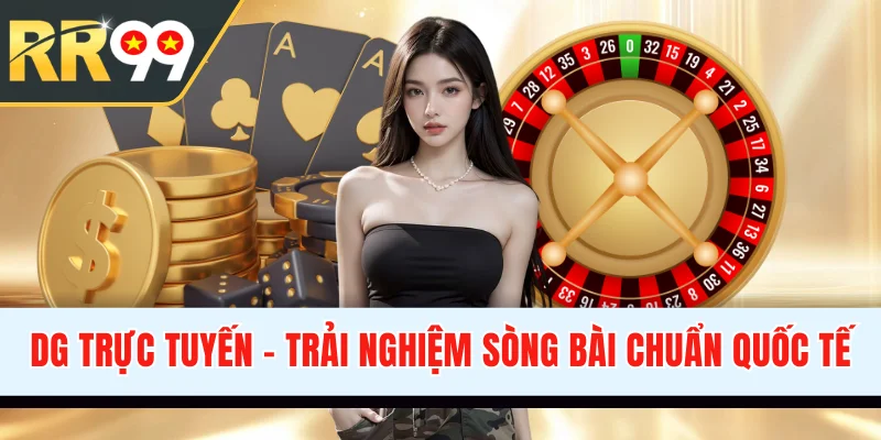 DG Trực Tuyến - Trải Nghiệm Sòng Bài Online Chuẩn Quốc Tế