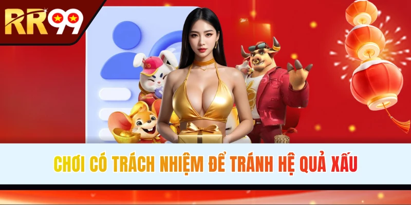 Chơi có trách nhiệm để không vướng hệ lụy