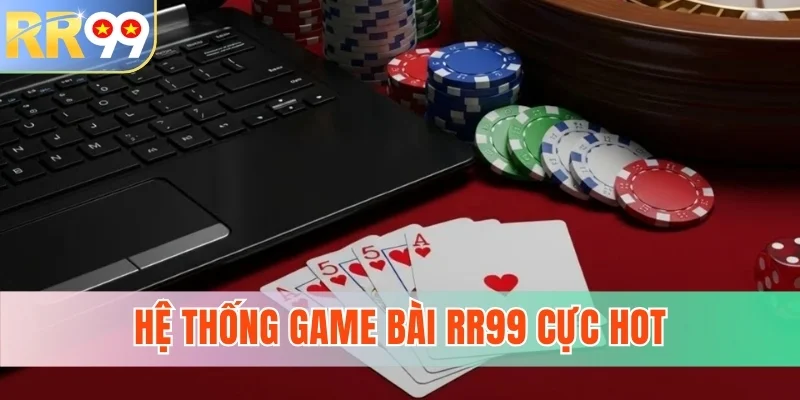 Hệ thống game bài RR99 cực hot