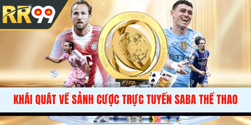 Khái quát về sảnh cược trực tuyến SABA thể thao
