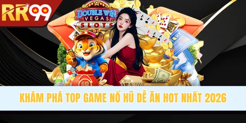 Khám phá top game nổ hũ dễ ăn hot nhất 2026