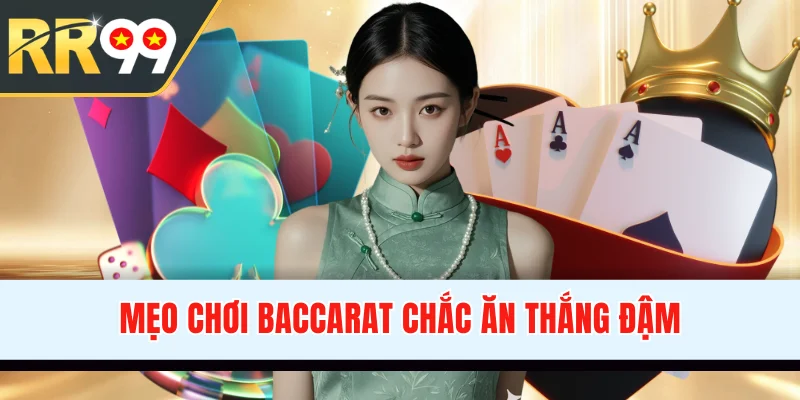 Mẹo Chơi Baccarat Chắc Ăn Thắng Đậm Trong Mọi Ván Cược