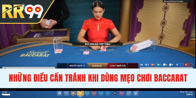 Những điều cần tránh khi dùng mẹo chơi Baccarat