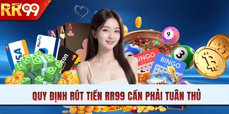 Quy định rút tiền RR99 cần phải tuân thủ