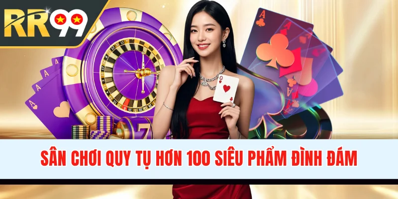 Sân chơi quy tụ hơn 100 siêu phẩm đình đám