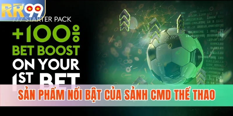 Sản phẩm nổi bật của sảnh CMD Thể Thao