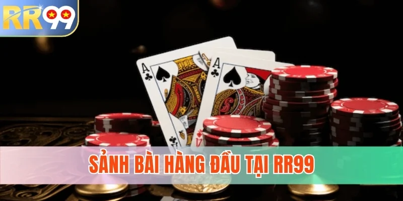 Sảnh bài hàng đầu tại RR99