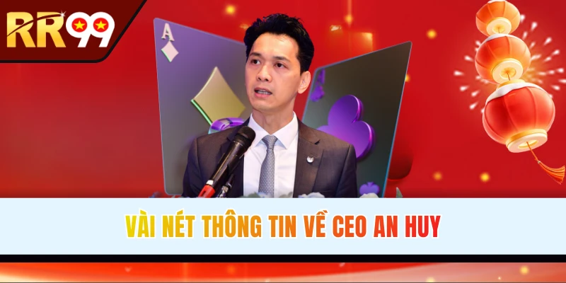 Sơ lược thông tin về CEO An Huy