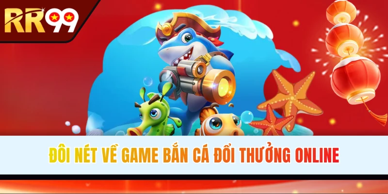 Giới thiệu bắn cá đổi thưởng