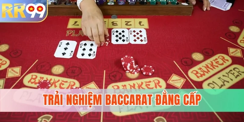 Trải nghiệm Baccarat đẳng cấp